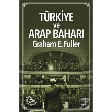 Türkiye ve Arap Baharı - Graham E. Fuller