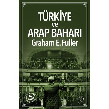 Türkiye ve Arap Baharı - Graham E. Fuller