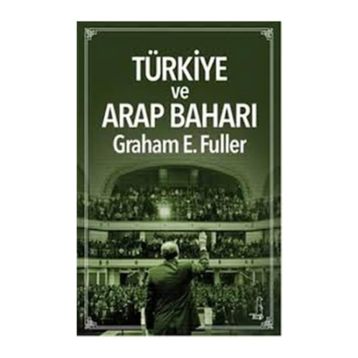 Türkiye ve Arap Baharı - Graham E. Fuller