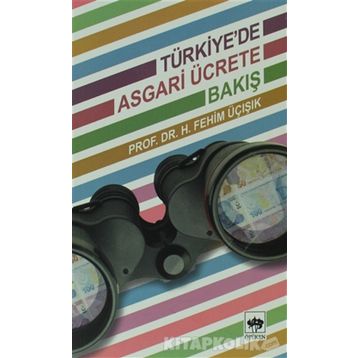TÜRKIYEDE ASGARI ÜCRETE BAKIŞ - H. FEHIM ÜÇIŞIK