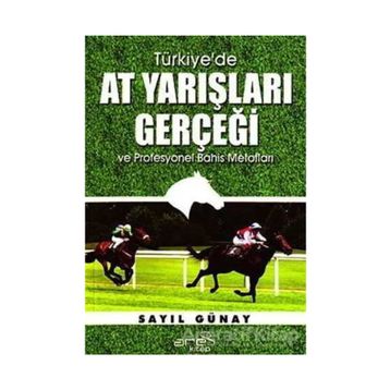 Türkiye’de At Yarışları Gerçeği ve Profesyonel Bahis Metotları - Sayıl Günay