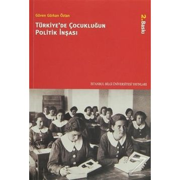 TÜRKİYE'DE ÇOCUKLUĞUN POLITIK İNŞASI - GÜVEN GÜRKAN ÖZTAN