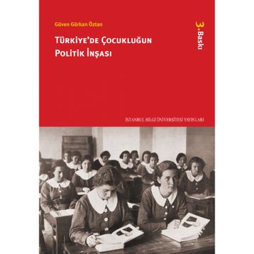 TÜRKİYE'DE ÇOCUKLUĞUN POLITIK İNŞASI - GÜVEN GÜRKAN ÖZTAN