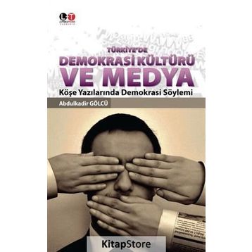 Türkiye’de Demokrasi Kültürü ve Medya - Abdulkadir Gölcü
