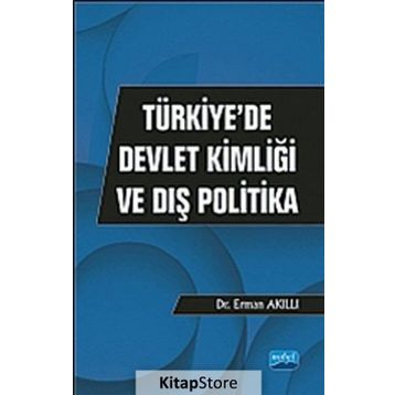 TÜRKIYEDE DEVLET KIMLIĞI VE DIŞ POLITIKA - ERMAN AKILLI