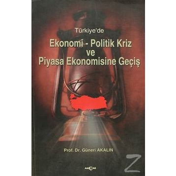 TÜRKİYE`DE EKONOMI-POLITIK KRIZ VE PIYASA EKONOMISINE GEÇİŞ - GÜNERİ AKALIN