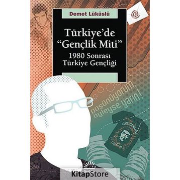 TÜRKİYEDE "GENÇLİK MITI" 1980 SONRASI TÜRKİYE GENÇLİĞİ - DEMET LÜKÜSLÜ (ISBN:9789750506703)