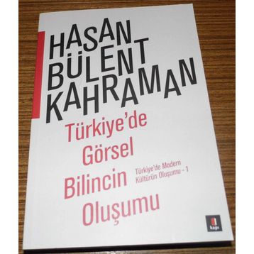 TÜRKIYE'DE GÖRSEL BILINCIN OLUŞUMU TÜRKIYE'DE MODERN KÜLTÜRÜN OLUŞUMU 1 - HASAN BÜLENT KAHRAMAN