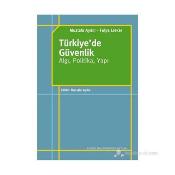 TÜRKIYE'DE GÜVENLIK - ALGI, POLITIKA, YAPI - MUSTAFA AYDIN;FULYA EREKER