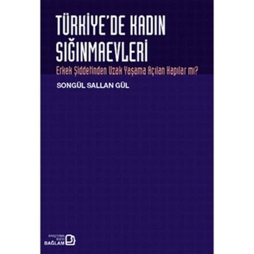 TÜRKİYE'DE KADIN SIĞINMAEVLERİ ERKEK ŞİDDETİNDEN UZAK YAŞAMA AÇILAN KAPILAR MI? - SONGÜL SALLAN GÜL
