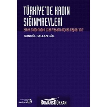 TÜRKİYE'DE KADIN SIĞINMAEVLERİ ERKEK ŞİDDETİNDEN UZAK YAŞAMA AÇILAN KAPILAR MI? - SONGÜL SALLAN GÜL