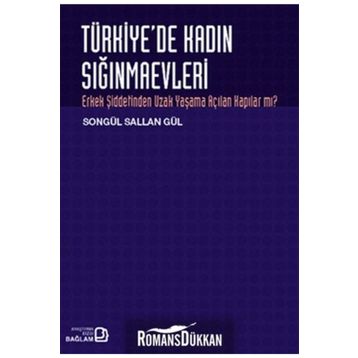 TÜRKİYE'DE KADIN SIĞINMAEVLERİ ERKEK ŞİDDETİNDEN UZAK YAŞAMA AÇILAN KAPILAR MI? - SONGÜL SALLAN GÜL