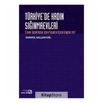 TÜRKİYE'DE KADIN SIĞINMAEVLERİ ERKEK ŞİDDETİNDEN UZAK YAŞAMA AÇILAN KAPILAR MI? - SONGÜL SALLAN GÜL