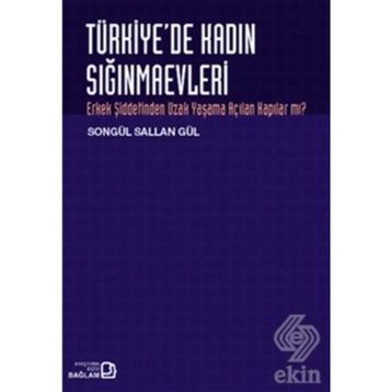 TÜRKİYE'DE KADIN SIĞINMAEVLERİ ERKEK ŞİDDETİNDEN UZAK YAŞAMA AÇILAN KAPILAR MI? - SONGÜL SALLAN GÜL