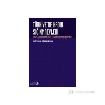 TÜRKİYE'DE KADIN SIĞINMAEVLERİ ERKEK ŞİDDETİNDEN UZAK YAŞAMA AÇILAN KAPILAR MI? - SONGÜL SALLAN GÜL