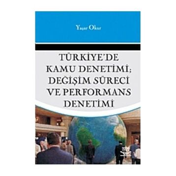TÜRKİYE'DE KAMU DENETIMI DEĞİŞİM SÜRECİ VE PERFORMANS DENETIMI - YAŞAR OKUR