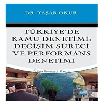 TÜRKİYE'DE KAMU DENETIMI DEĞİŞİM SÜRECİ VE PERFORMANS DENETIMI - YAŞAR OKUR