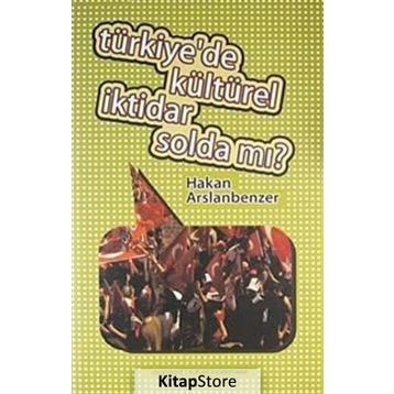 TÜRKIYE'DE KÜLTÜREL İKTIDAR SOLDA MI? - HAKAN ARSLANBENZER