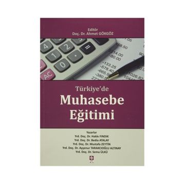 Türkiye’de Muhasebe Eğitimi - Hakkı Fındık Bedia Atalay Mustafa Zeytin Ayşenur Tarakçıoğlu Altınay Sema Ülkü