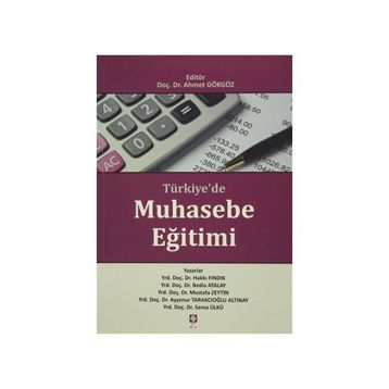 Türkiye’de Muhasebe Eğitimi - Hakkı Fındık Bedia Atalay Mustafa Zeytin Ayşenur Tarakçıoğlu Altınay Sema Ülkü