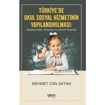Türkiye'de Okul Sosyal Hizmetinin Yapılandırılması, Gereksinimler, Sorunlar Ve Çözüm Önerileri - Kolektif