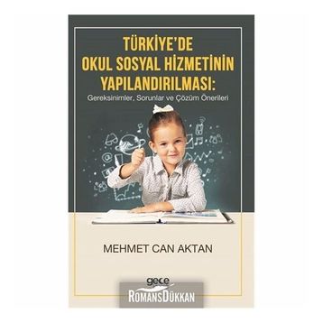 Türkiye'de Okul Sosyal Hizmetinin Yapılandırılması, Gereksinimler, Sorunlar Ve Çözüm Önerileri - Kolektif