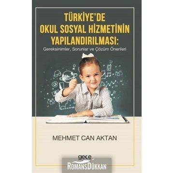 Türkiye'de Okul Sosyal Hizmetinin Yapılandırılması, Gereksinimler, Sorunlar Ve Çözüm Önerileri - Kolektif