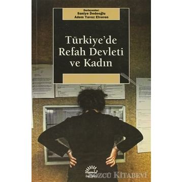 TÜRKİYE'DE REFAH DEVLETI VE KADIN - SANIYE DEDEOĞLU;ADEM YAVUZ ELVEREN