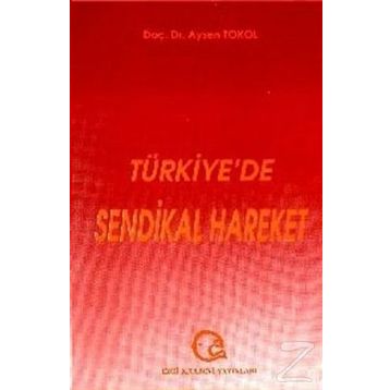 Türkiye'de Sendikal Hareket - Prof.Dr. Aysel Tokol - Ezgi Kitabevi