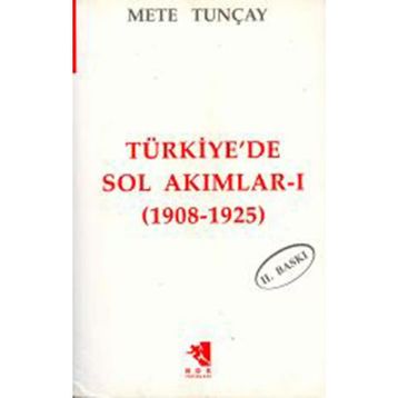 TÜRKİYE'DE SOL AKIMLAR 1908-1925 CILT 1 - METE TUNCAY
