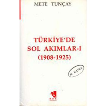 TÜRKİYE'DE SOL AKIMLAR 1908-1925 CILT 1 - METE TUNCAY