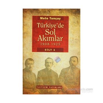 TÜRKİYE'DE SOL AKIMLAR 1908-1925 CILT 1 - METE TUNCAY
