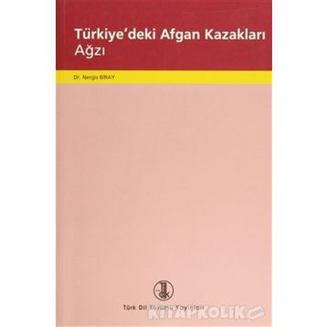 TÜRKİYE'DEKİ AFGAN KAZAKLARI AĞZI - NERGIS BIRAY