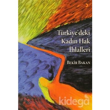 TÜRKİYE'DEKİ KADIN HAK İHLALLERİ - EBUBEKIR BAKAN