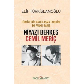 Türkiyenin Batılılaşma Tarihine İki Farklı Bakış: Niyazi Berkes-Cemil Meriç