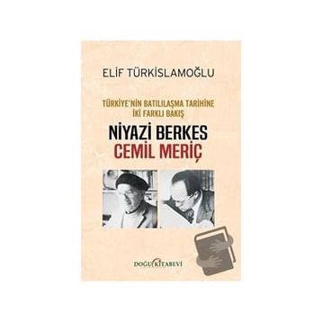 Türkiyenin Batılılaşma Tarihine İki Farklı Bakış: Niyazi Berkes-Cemil Meriç