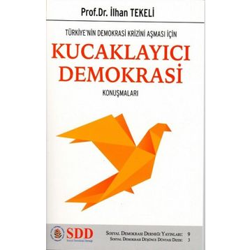 Türkiye'nin Demokrasi Krizini Aşması İçin Kucaklayıcı Demokrasi Konuşmaları - İlhan Tekeli