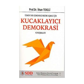 Türkiye'nin Demokrasi Krizini Aşması İçin Kucaklayıcı Demokrasi Konuşmaları - İlhan Tekeli