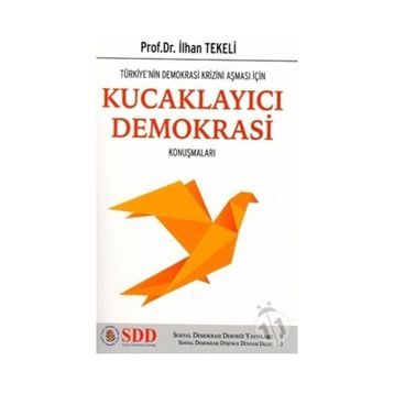 Türkiye'nin Demokrasi Krizini Aşması İçin Kucaklayıcı Demokrasi Konuşmaları - İlhan Tekeli