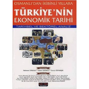 TÜRKIYE'NIN EKONOMIK TARIHI - MEHMET DIKKAYA;ADEM ÜZÜMCÜ;DENIZ ÖZYAKIŞIR
