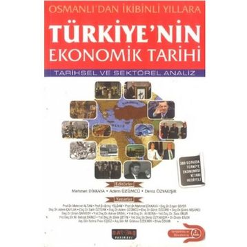 TÜRKIYE'NIN EKONOMIK TARIHI - MEHMET DIKKAYA;ADEM ÜZÜMCÜ;DENIZ ÖZYAKIŞIR