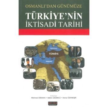 TÜRKIYE'NIN EKONOMIK TARIHI - MEHMET DIKKAYA;ADEM ÜZÜMCÜ;DENIZ ÖZYAKIŞIR