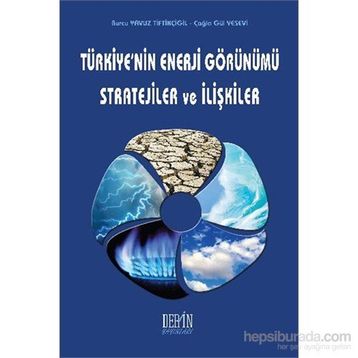 Türkiye’nin Enerji Görünümü Stratejiler ve İlişkiler - Çağla Gül Yesevi Burcu Yavuz Tiftikçigil