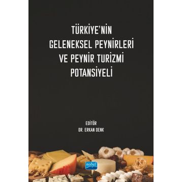 Türkiyenin Geleneksel Peynirleri ve Peynir Turizmi Potansiyeli - Nobel Akademik Yayıncılık