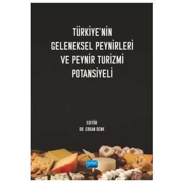Türkiyenin Geleneksel Peynirleri ve Peynir Turizmi Potansiyeli - Nobel Akademik Yayıncılık