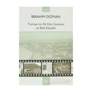 TÜRKİYE´NİN İLK KÖY GAZETESI VE BILAL KÖYDEN - İBRAHİM DIZMAN