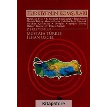 TÜRKİYE'NİN KOMŞULARI - MELEK M. FIRAT, K. MEHMET BÜYÜKÇOLAK, İLHAN UZGEL, MUSTAFA TÜRKEŞ
