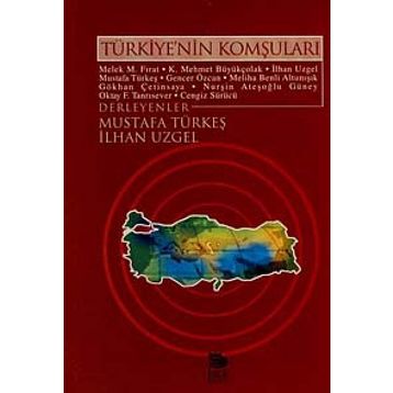 TÜRKİYE'NİN KOMŞULARI - MELEK M. FIRAT, K. MEHMET BÜYÜKÇOLAK, İLHAN UZGEL, MUSTAFA TÜRKEŞ
