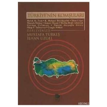 TÜRKİYE'NİN KOMŞULARI - MELEK M. FIRAT, K. MEHMET BÜYÜKÇOLAK, İLHAN UZGEL, MUSTAFA TÜRKEŞ