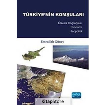 TÜRKIYE'NIN KOMŞULARI ÜLKELER COĞRAFYASI, EKONOMI, JEOPOLITIK - EMRULLAH GÜNEY